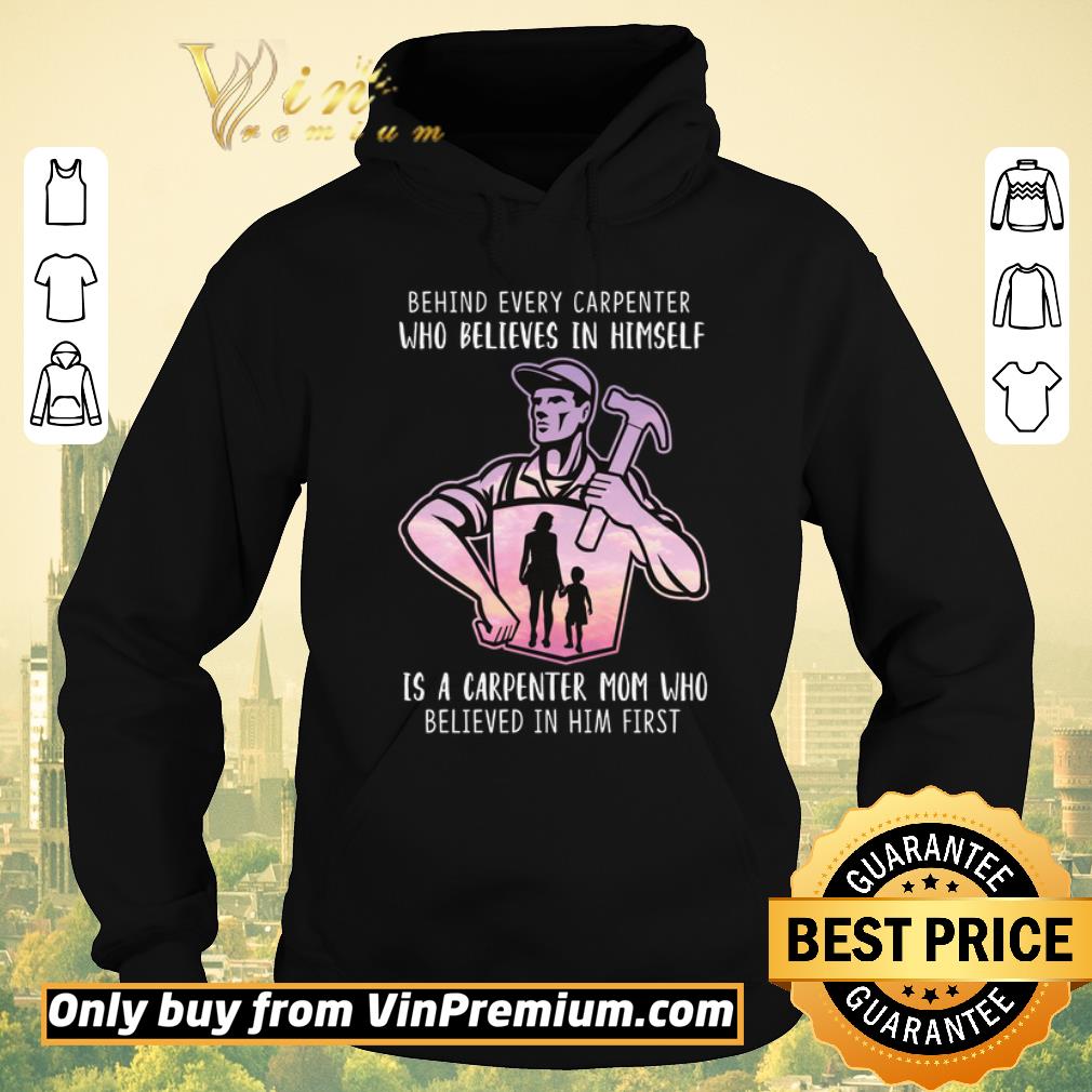 Pretty Behind Every Carpenter Who Believe In Himself Is A Carpenter Mom shirt sweater a9c13eb3 pretty behind every carpenter who believe in himself is a carpenter mom shirt sweater 4 - Pretty Behind Every Carpenter Who Believe In Himself Is A Carpenter Mom shirt sweater
