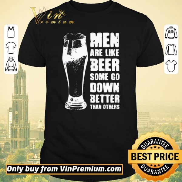 Funny Men Are Like Beer Some Go Down Better Than Others shirt sweater