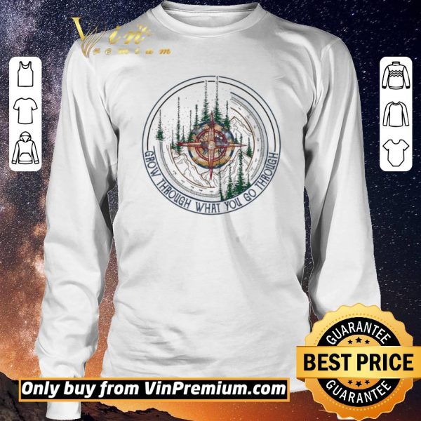 Funny Compass Mountain Grow Through What You Go Through shirt sweater