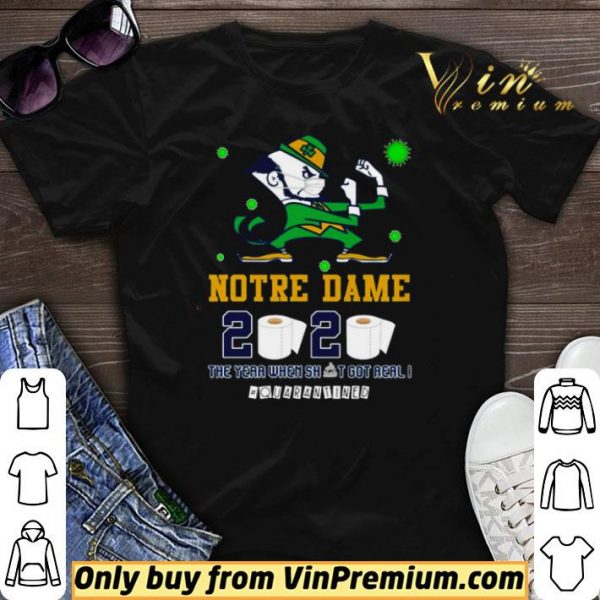 Notre Dame 2020 the year when shit got real #quarantined shirt sweater