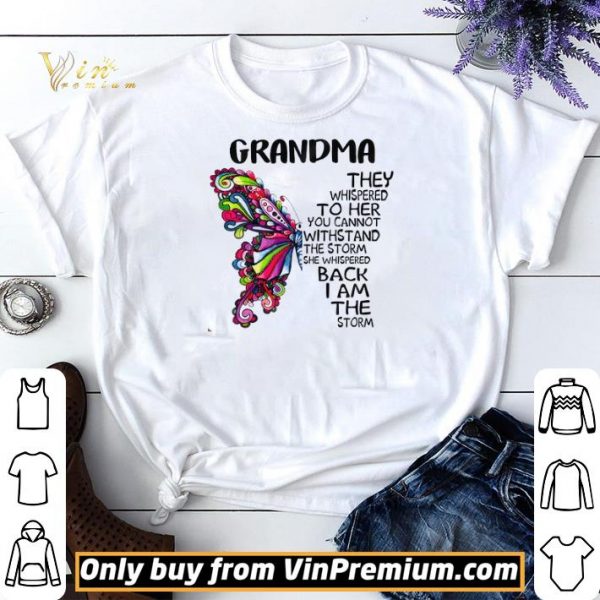 Butterfly Grandma They Whispered To Her You Cannot Withstand The Storm shirt sweater