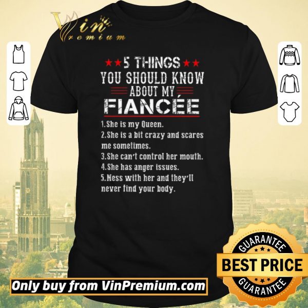 Pretty 5 Things You Should Know About My Fiancee 1 She Is My Queen shirt sweater