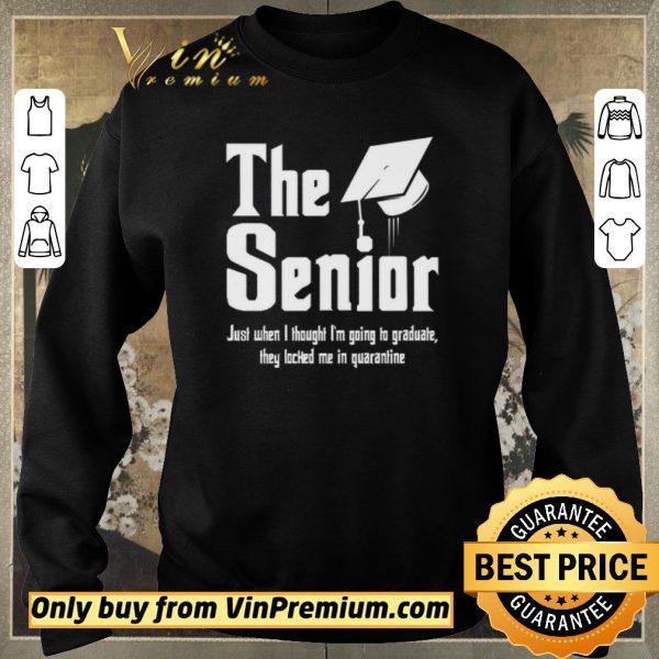 Original The Senior Just When I Thought I'm Going To Graduate They Locked Me In Quarantine shirt sweater