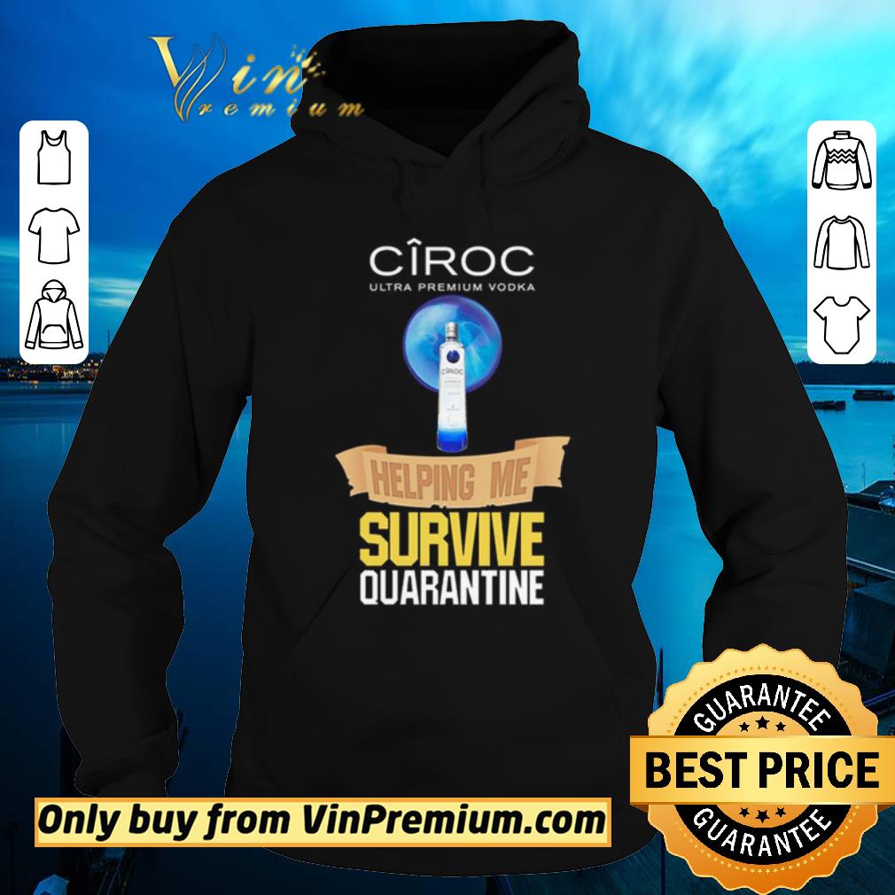 Funny Ciroc Ultra Premium Vodka helping me survive quarantine shirt sweater af0048d1 funny ciroc ultra premium vodka helping me survive quarantine shirt sweater 4 - Funny Ciroc Ultra Premium Vodka helping me survive quarantine shirt sweater