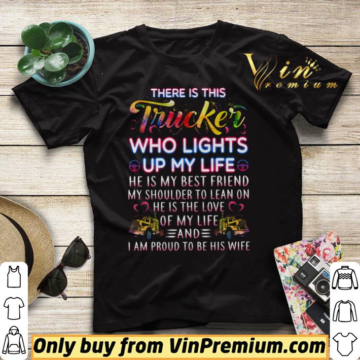 af1f3f4c there is this trucker who lights up my life he is my best friend shirt sweater 4 - There Is This Trucker Who Lights Up My Life He Is My Best Friend shirt sweater