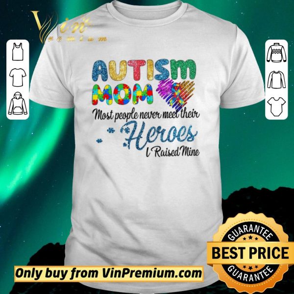 Premium Autism Mom Most People Never Meet Their Heroes I Raised Mice Awareness shirt sweater