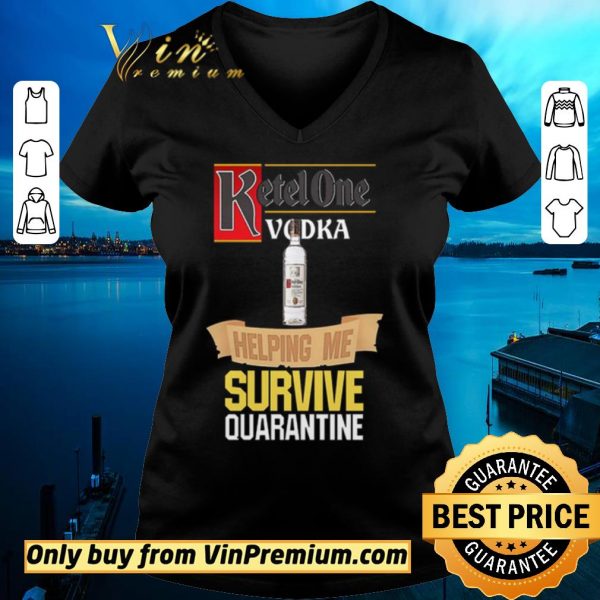 Funny Ketel One Vodka helping me survive quarantine shirt sweater