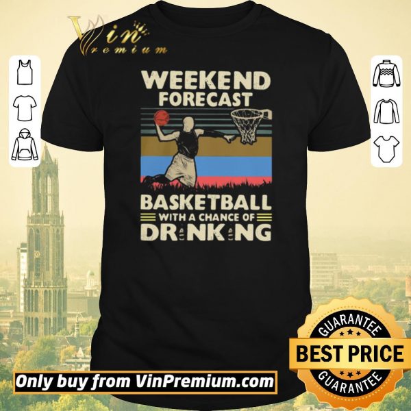 Premium Weekend Forecast Basketball With A Chance Of Drinking Beer Vintage shirt sweater