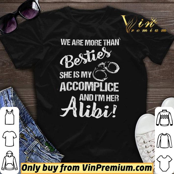 We Are More Than Besties She Is My Accomplice And I'm Her Alibi shirt sweater