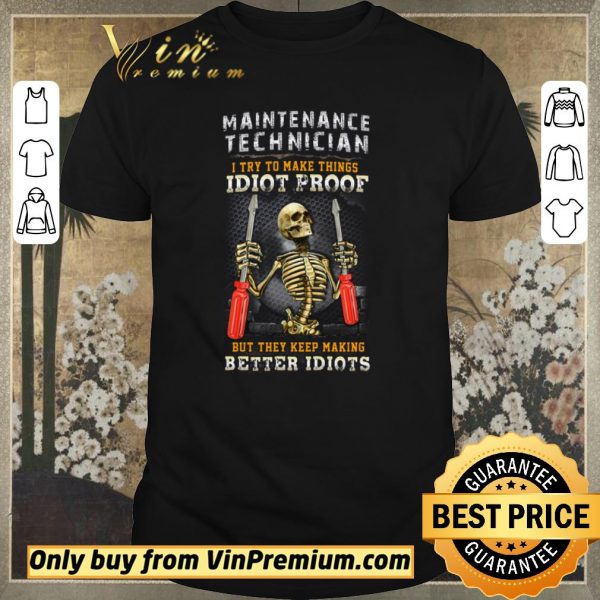 Original Skeleton Maintenance Technician I Try To Make Things Idiot Proof shirt sweater