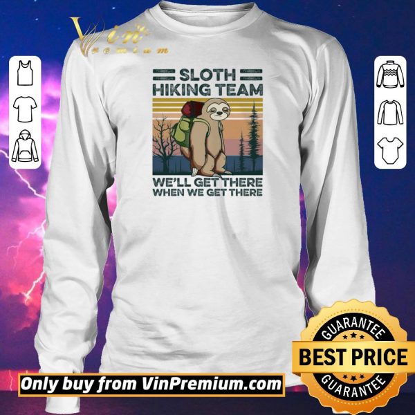 Awesome Sloth Hiking Team We'll Get There When We Get There Vintage shirt sweater