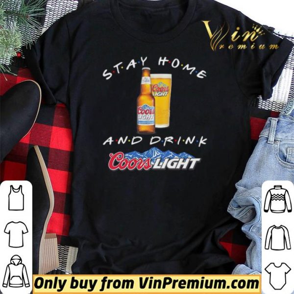 Stay home and drink Coors Light shirt sweater
