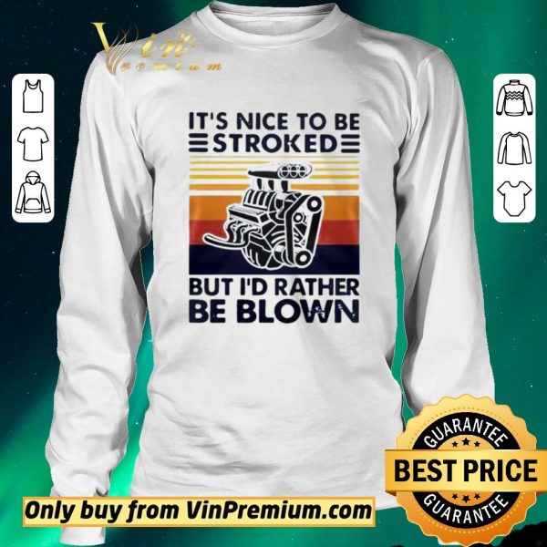 Original It Nice To Be Stroked But I Rather Be Blown Vintage shirt sweater