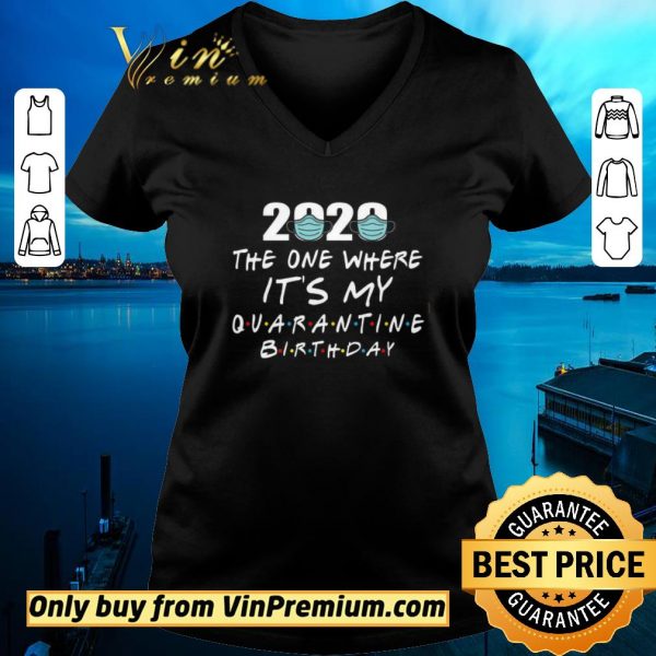 Premium 2020 Mask The One Where It's My Quarantine Birthday shirt sweater