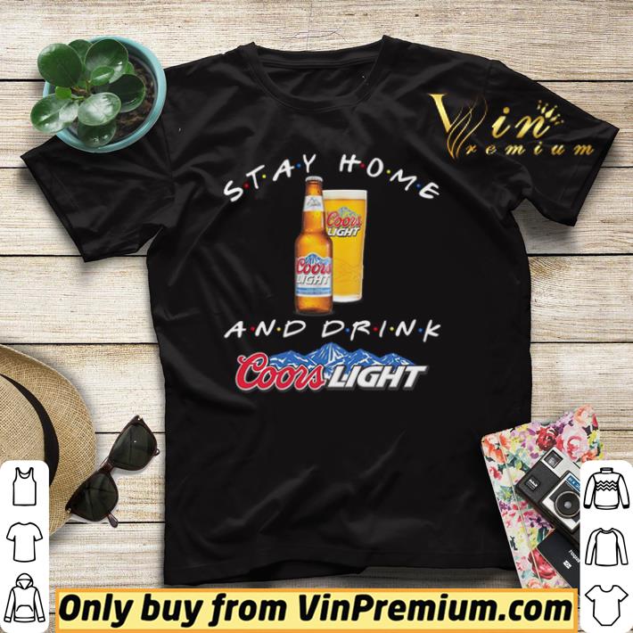 Stay home and drink Coors Light shirt sweater b4b1163a stay home and drink coors light shirt sweater 4 - Stay home and drink Coors Light shirt sweater