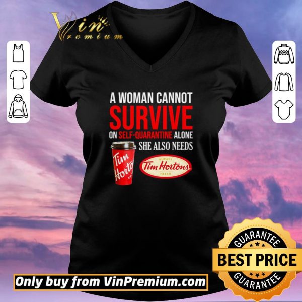 Pretty A woman cannot survive on self-quarantine alone she also needs Tim Hortons shirt sweater
