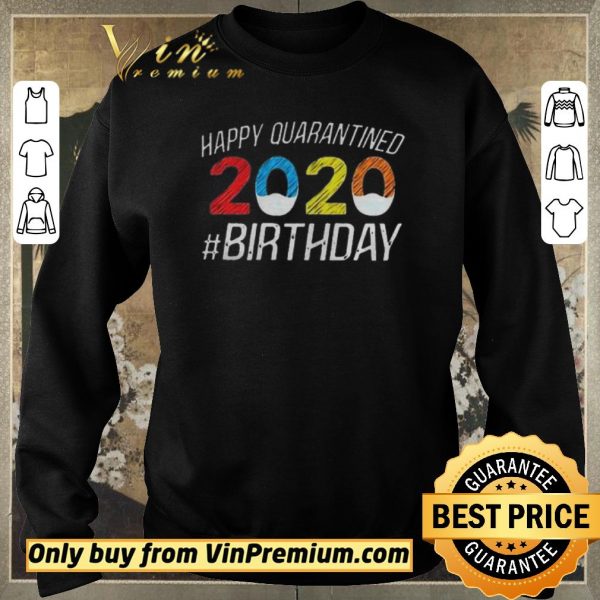 Funny Happy Quarantined Birthday Funny Quarantine Social Distancing shirt sweater
