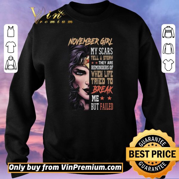 Nice November Girl My Scars Tell A Story They Are Reminders Of When Life Tried To Break shirt sweater