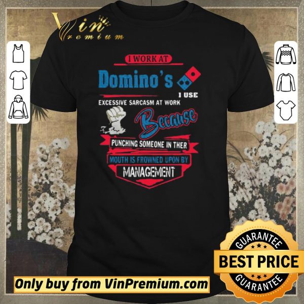Hot I work at Domino’s i use excessive sarcasm at work because punching shirt sweater