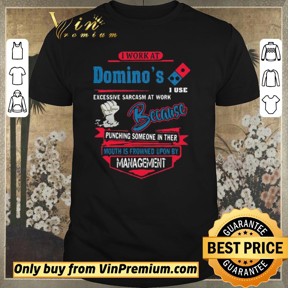 Hot I work at Domino’s i use excessive sarcasm at work because punching shirt sweater