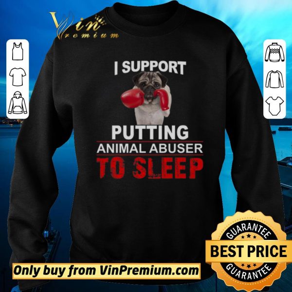 Official I Support Putting Animal Abusers To Sleep shirt sweater