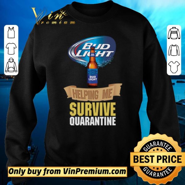 Premium Bud Light helping me survive quarantine shirt sweater