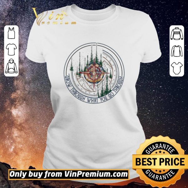 Funny Compass Mountain Grow Through What You Go Through shirt sweater