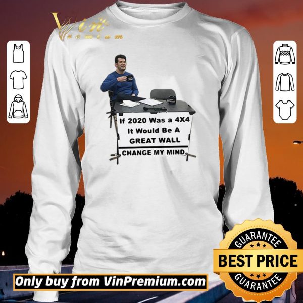 Funny If 2020 Was A 4×4 It Would Be A Great Wall Change My Mind shirt sweater