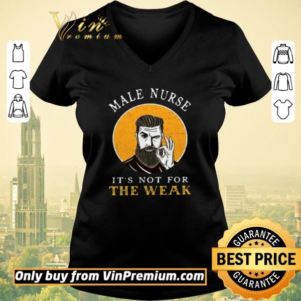Top Male Nurse It’s Not For The Weak shirt sweater
