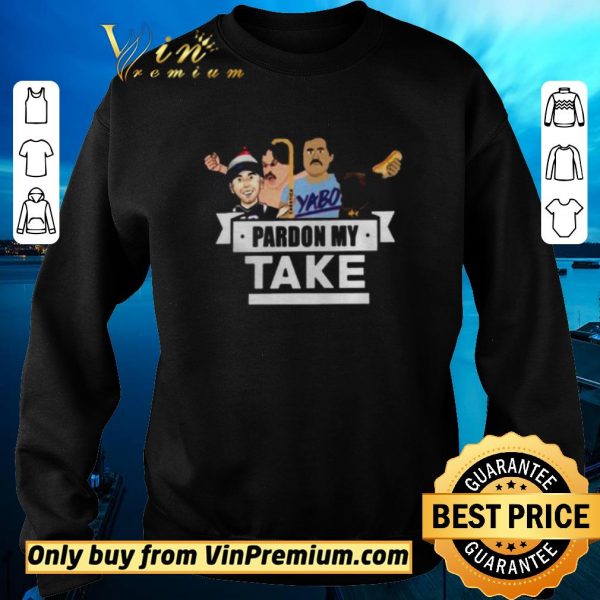 Funny Pardon My Take Yabo shirt sweater