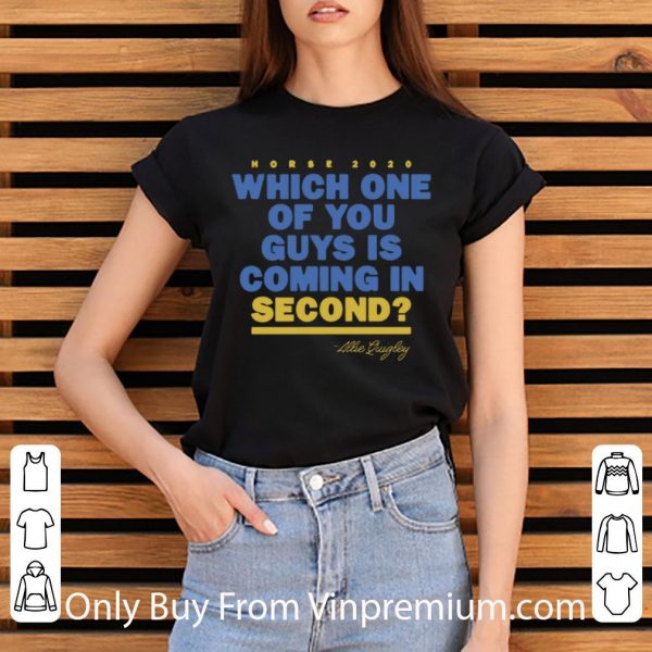 Hot Which One Of You Guys Is Coming In Second - Allie Quigley shirt