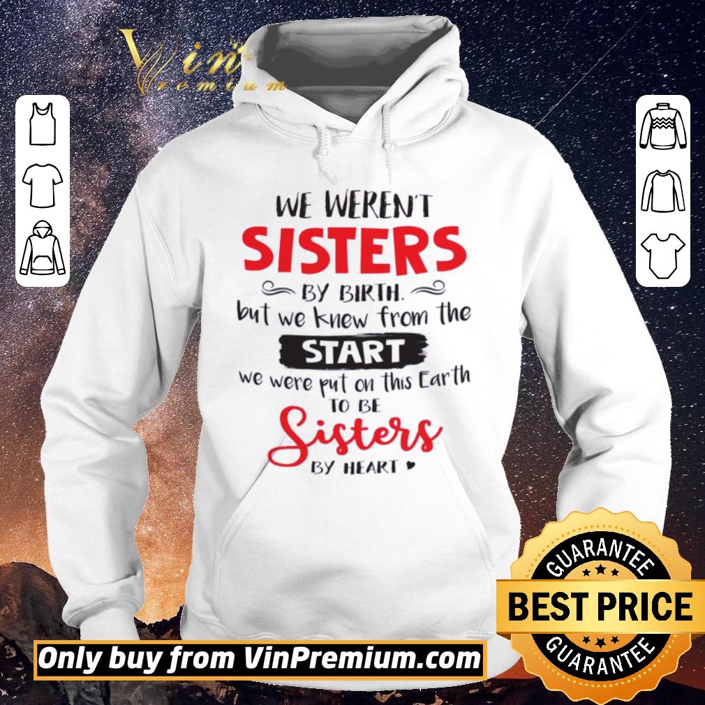 c0ab6e23 awesome we weren t sisters by birth but we knew from the start we were put on this earth shirt sweater 4 - Awesome We Weren't Sisters By Birth But We Knew From The Start We Were Put On This Earth shirt sweater
