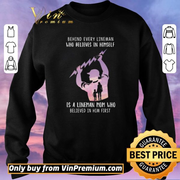 Awesome Behind Every Lineman Who Believes In Himself shirt sweater
