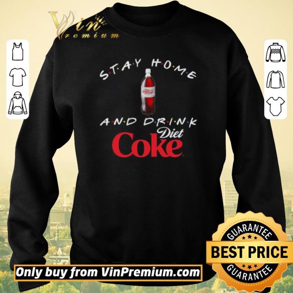 Official Stay home and drink Diet Coke shirt sweater