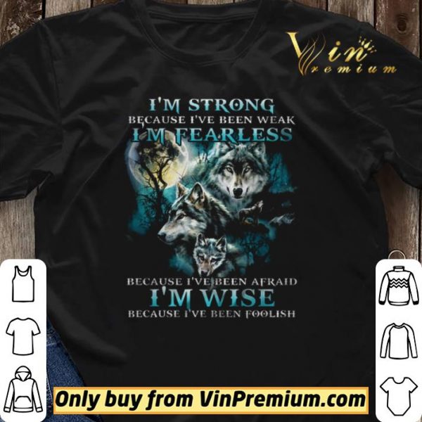 Wolves I'm Strong Because I've Been Weak I'm Fearless Because I've Been Afraid shirt sweater