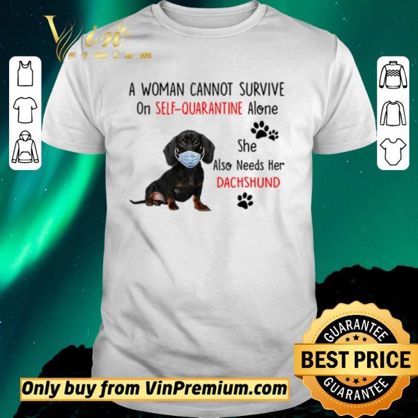 Top A woman cannot survive on self-quarantine alone she also needs her Dachshund shirt sweater