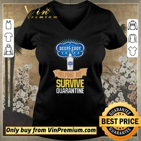 Funny Vodka Deep Eddy helping me survive quarantine shirt sweater