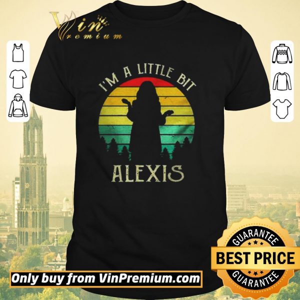Awesome Im a little bit Alexis vintage shirt sweater