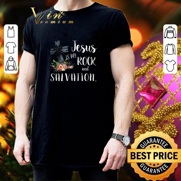 Pretty Flower Jesus is my rock and salvation shirt