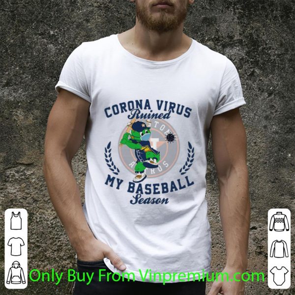 Hot Houston Astros Corona Virus Ruined My Baseball Season shirt