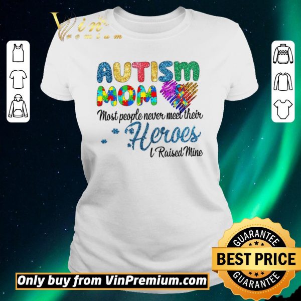 Premium Autism Mom Most People Never Meet Their Heroes I Raised Mice Awareness shirt sweater