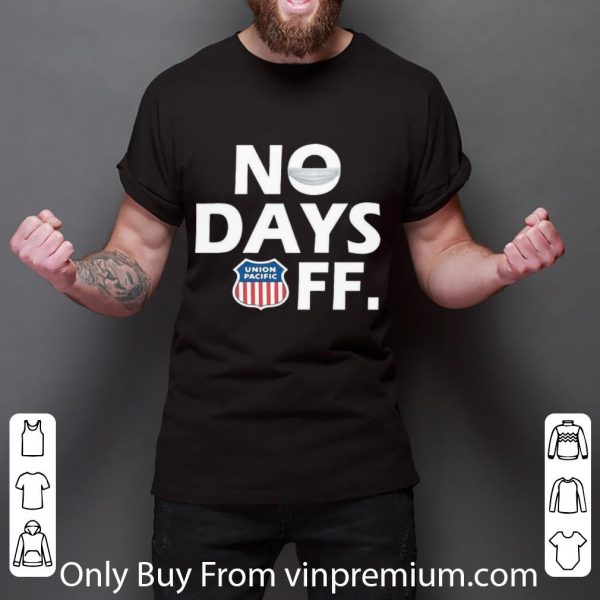 Original Union Pacific No Days Off Coronavirus shirt