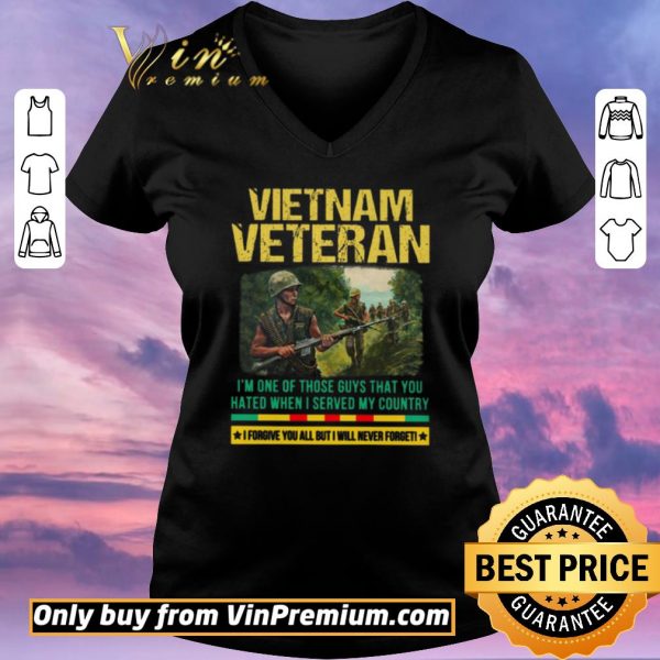 Official Vietnam Veteran I'm One Of Those Guys That You Hated When I Server My Country shirt sweater