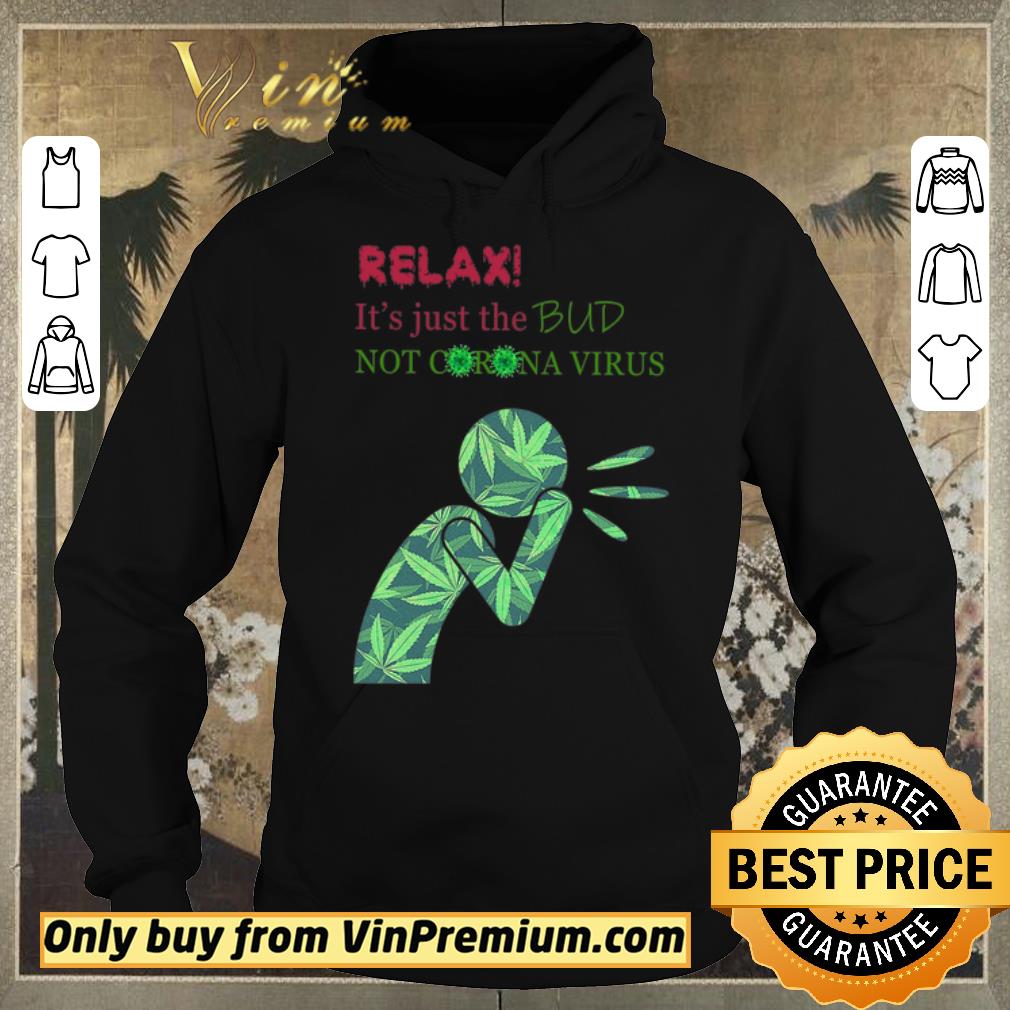c99d1ac5 nice cannabis relax it s just the bud not corona virus shirt sweater 4 - Nice Cannabis Relax It's Just The Bud Not Corona Virus shirt sweater