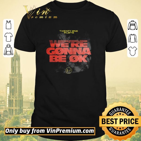 Hot twenty one pilots were gonna be ok shirt sweater