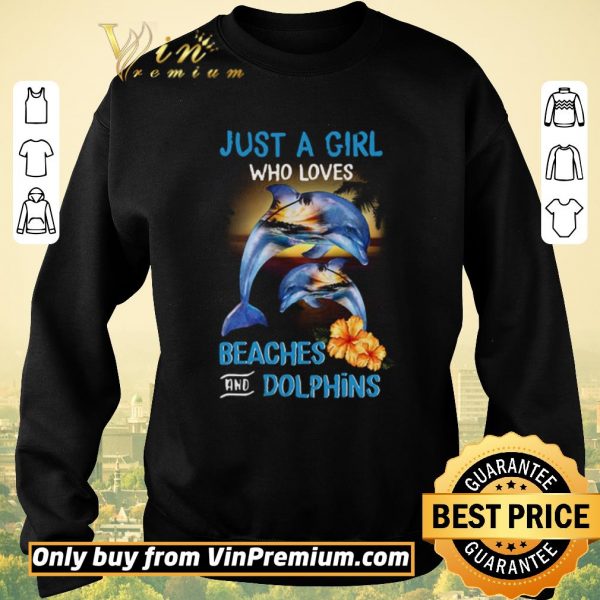 Funny Just A Girl Who Loves Beaches And Dolphins shirt sweater