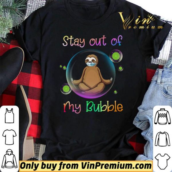 Sloth Mask Stay Out Of My Bubble Coronavirus shirt sweater
