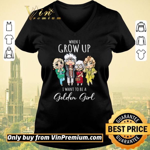 Funny When I grow up I want to be a golden girl shirt sweater
