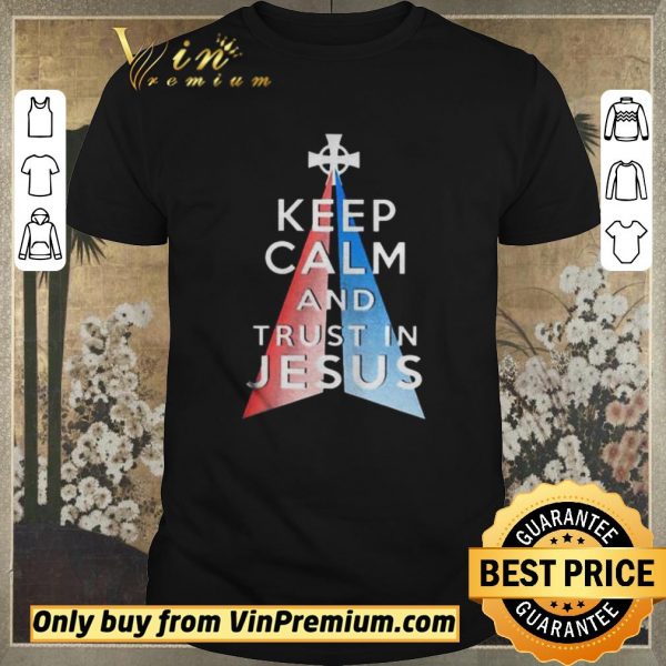 Premium Keep calm and trust in Jesus shirt sweater