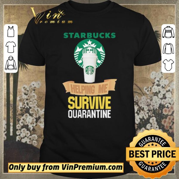 Official Starbucks helping me survive quarantine shirt sweater